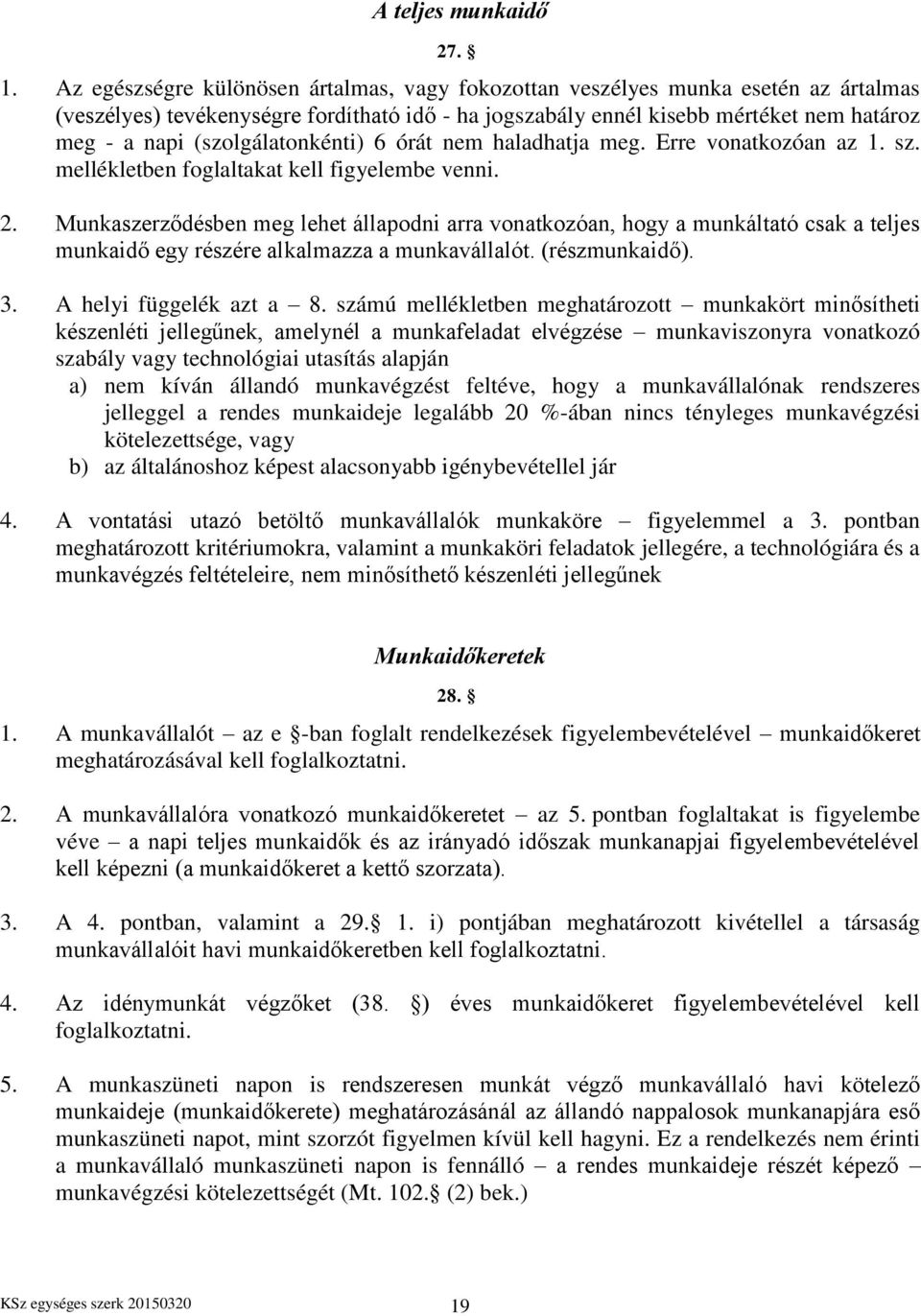 (szolgálatonkénti) 6 órát nem haladhatja meg. Erre vonatkozóan az 1. sz. mellékletben foglaltakat kell figyelembe venni. 2.