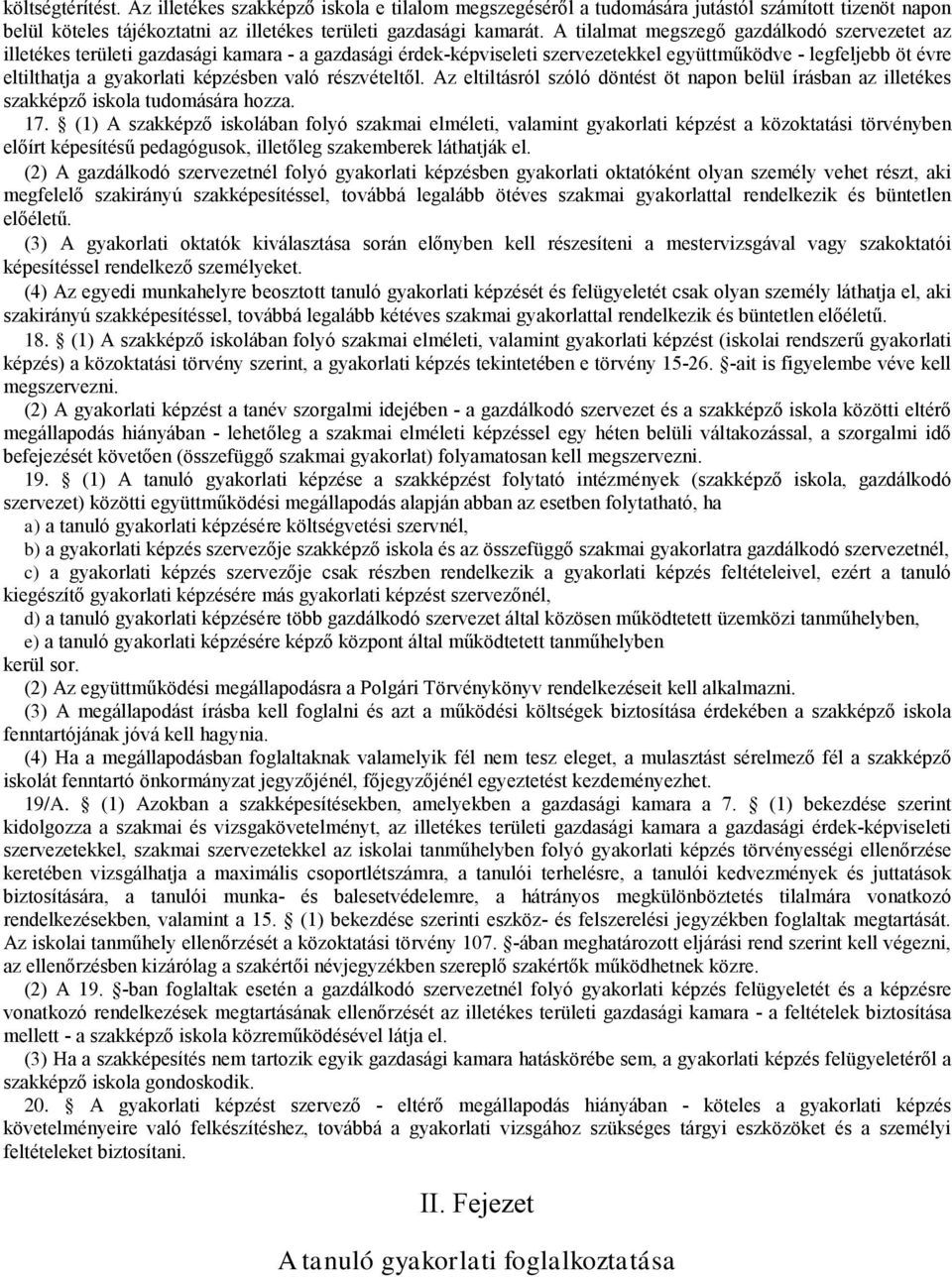 való részvételtől. Az eltiltásról szóló döntést öt napon belül írásban az iletékes szakképző iskola tudomására hozza. 17.