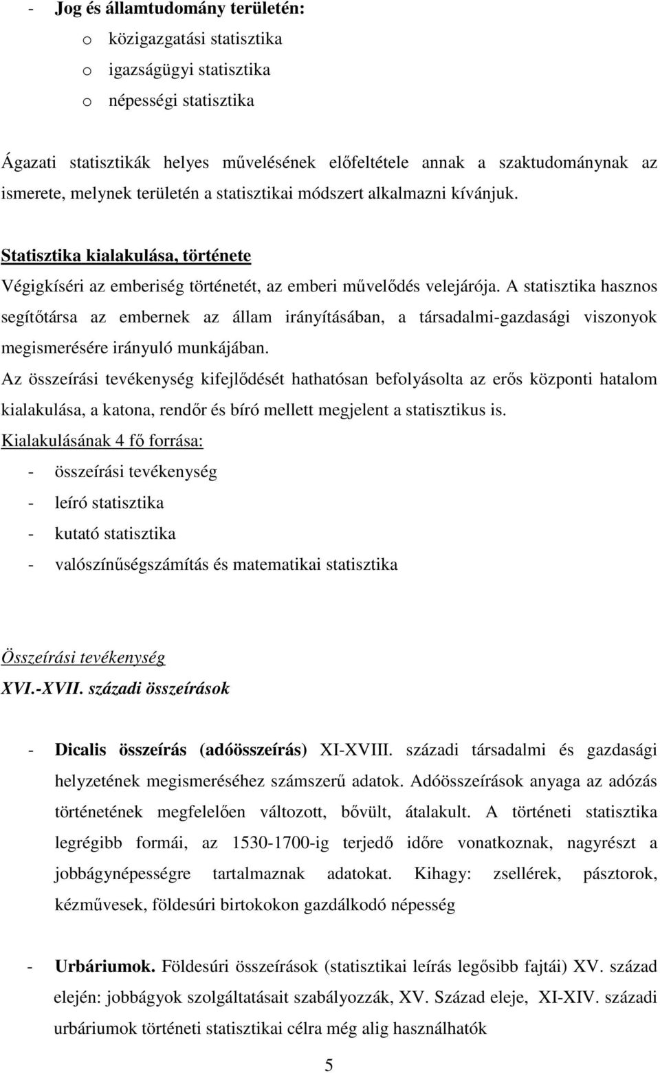 A statsztka hasznos segítıtársa az embernek az állam rányításában, a társadalm-gazdaság vszonyok megsmerésére rányuló munkájában.