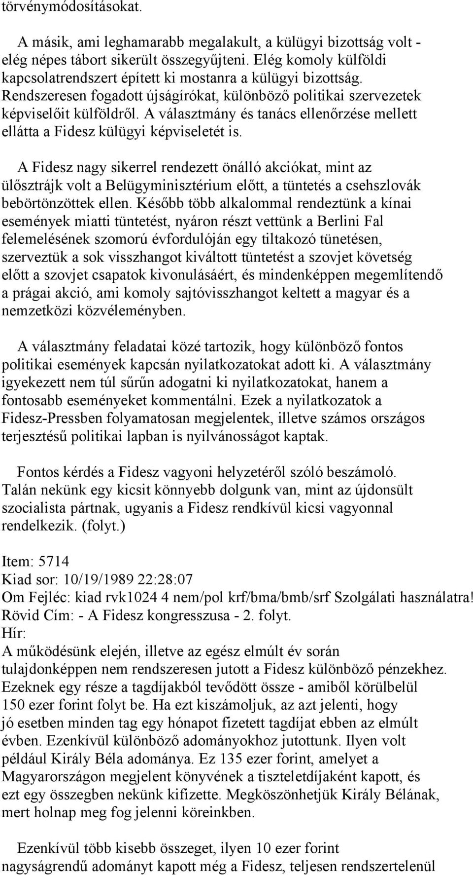 A választmány és tanács ellenőrzése mellett ellátta a Fidesz külügyi képviseletét is.