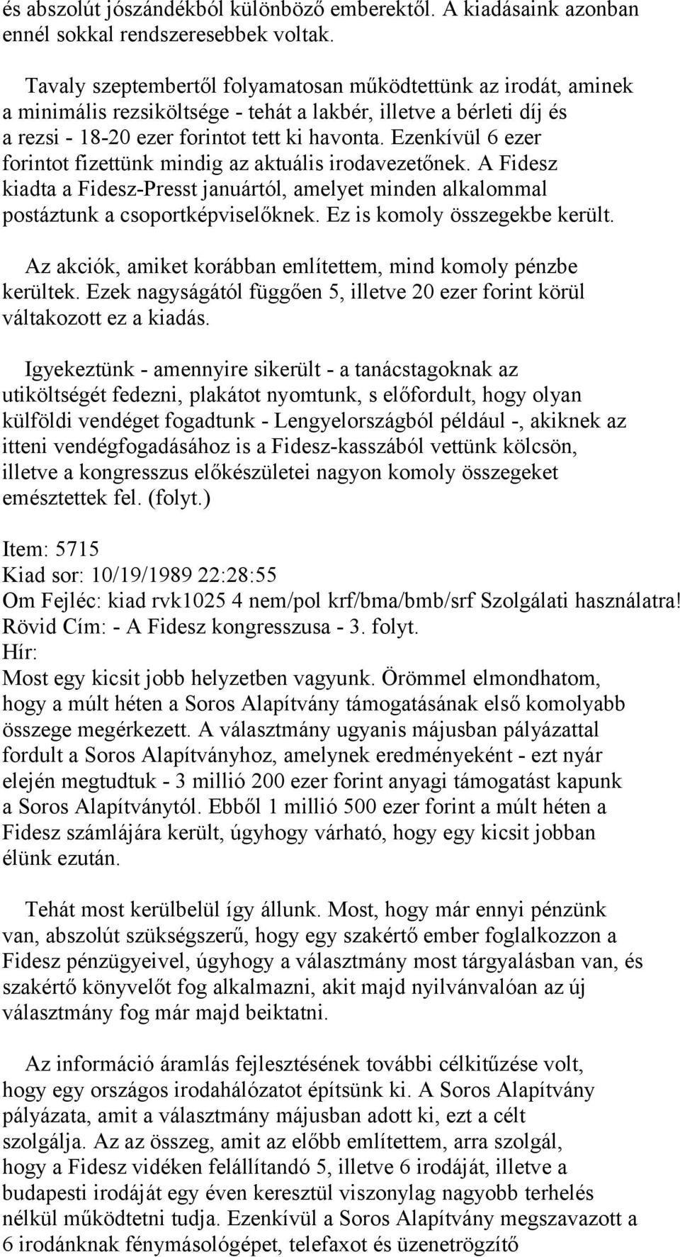 Ezenkívül 6 ezer forintot fizettünk mindig az aktuális irodavezetőnek. A Fidesz kiadta a Fidesz-Presst januártól, amelyet minden alkalommal postáztunk a csoportképviselőknek.