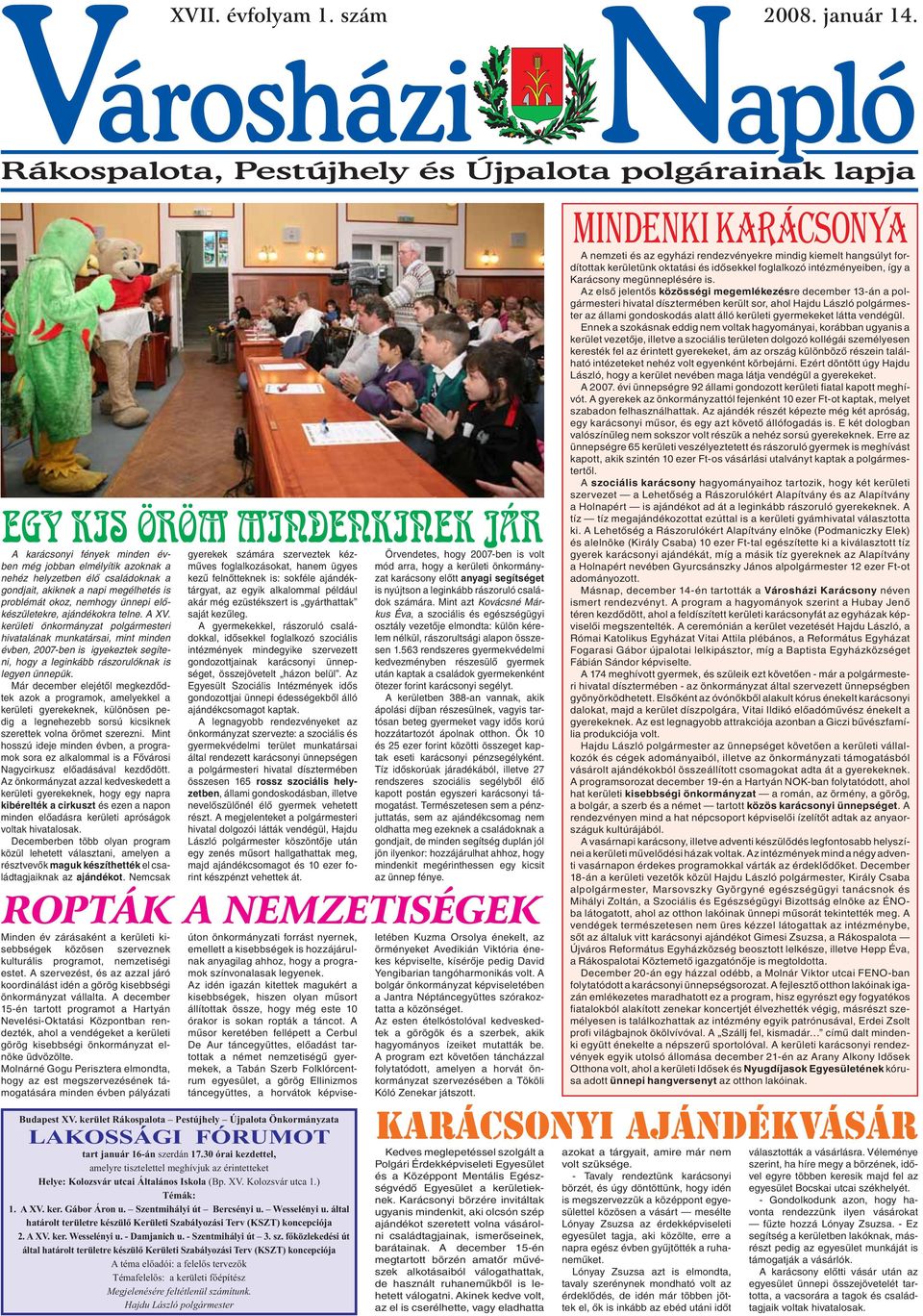 akiknek a napi megélhetés is problémát okoz, nemhogy ünnepi előkészületekre, ajándékokra telne. A XV.