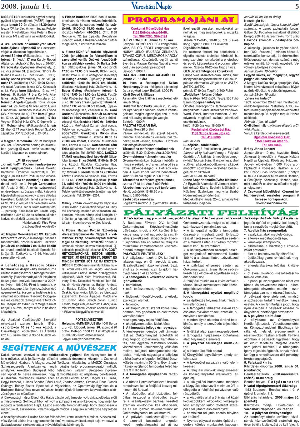 ) február 5. (kedd) 17 óra Károly Róbert Általános Iskola (XV. Bogáncs u. 51-53.). Marsovszky Györgyné (Pestújhely, 6. sz. vk.) január 31. (csütörtök) 17 óra Általános Iskola (XV. Tóth István u. 100.