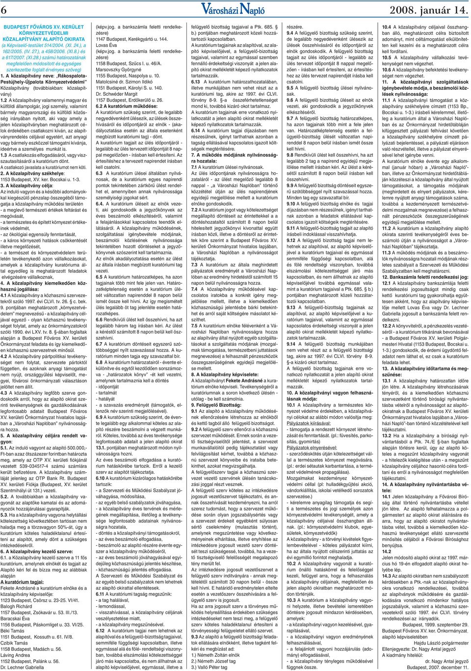 A közalapítvány neve: Rákospalota- Pestújhely-Újpalota Környezetvédelmi Közalapítvány (továbbiakban: közalapítvány) 1.