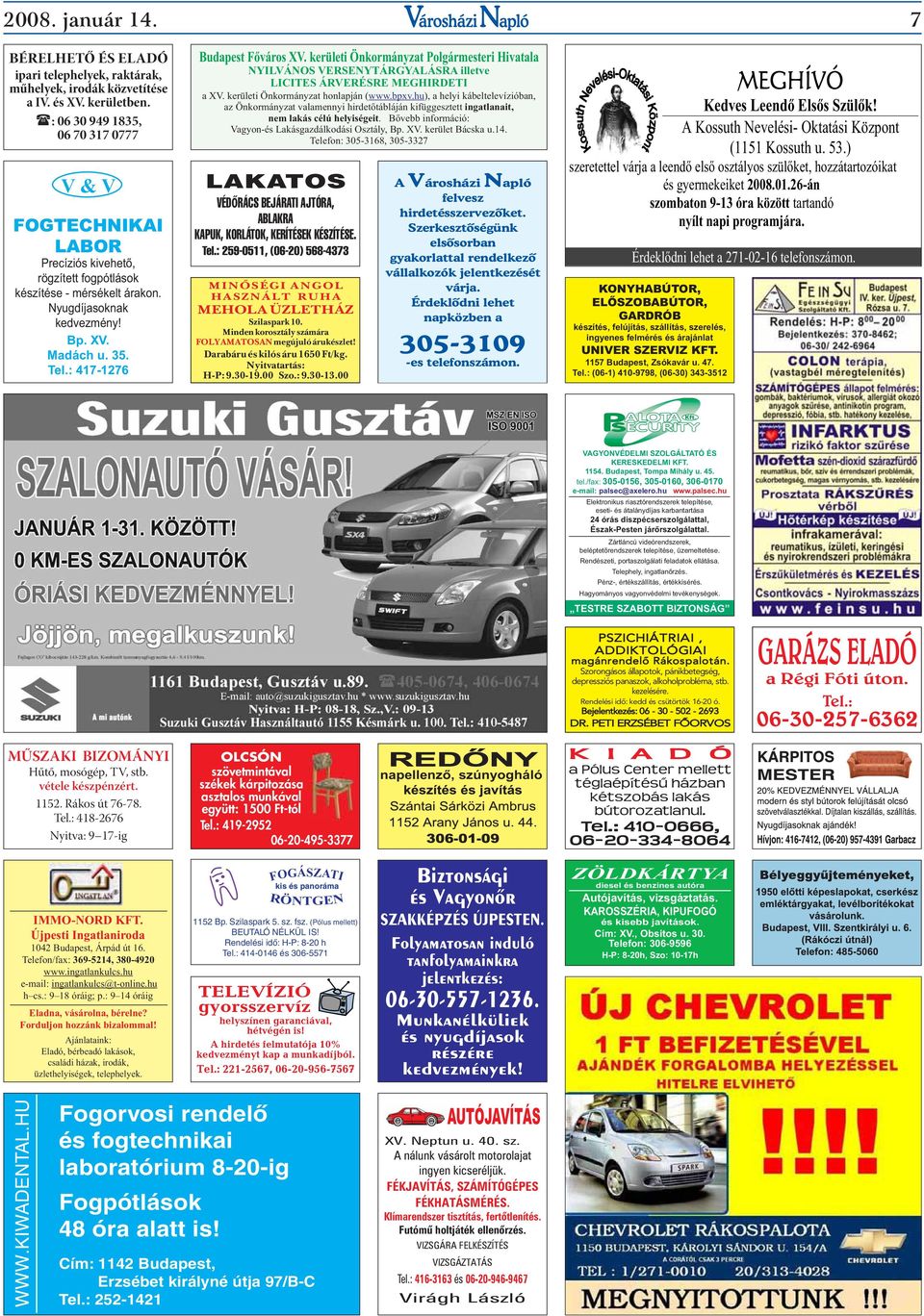 : 417-1276 Budapest Főváros XV. kerületi Önkormányzat Polgármesteri Hivatala NYILVÁNOS VERSENYTÁRGYALÁSRA illetve LICITES ÁRVERÉSRE MEGHIRDETI a XV. kerületi Önkormányzat honlapján (www.bpxv.