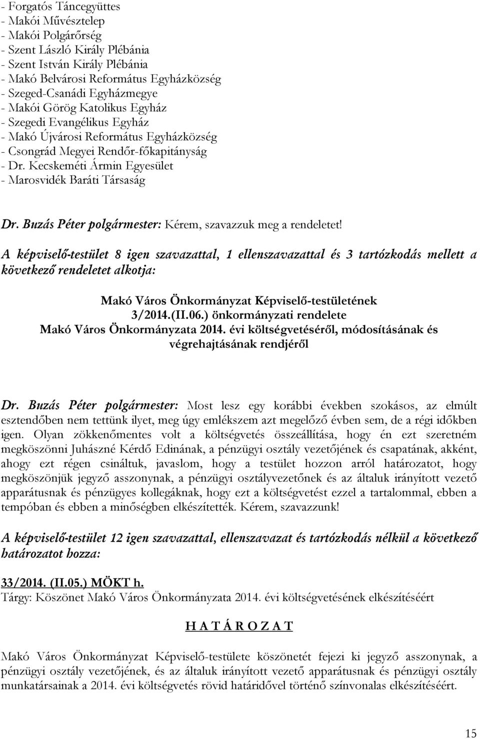 Kecskeméti Ármin Egyesület - Marosvidék Baráti Társaság Dr. Buzás Péter polgármester: Kérem, szavazzuk meg a rendeletet!