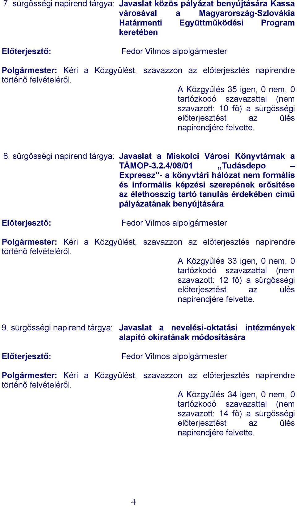 sürgősségi napirend tárgya: Javaslat a Miskolci Városi Könyvtárnak a TÁMOP-3.2.