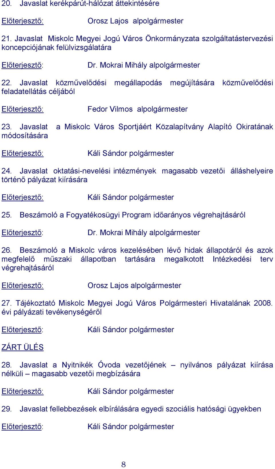 Javaslat a Miskolc Város Sportjáért Közalapítvány Alapító Okiratának módosítására Káli Sándor polgármester 24.