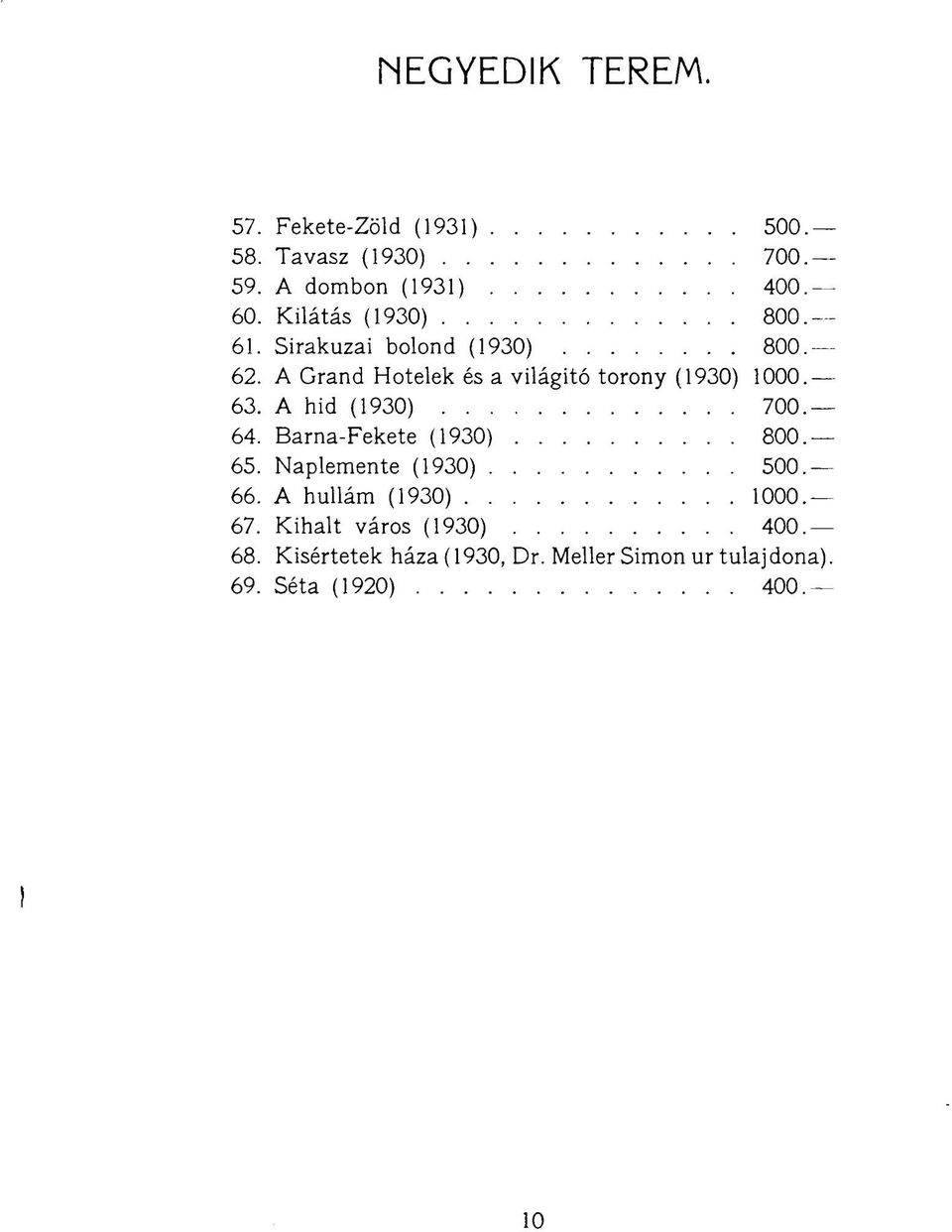 A Grand Hotelek és a világító torony (1930) 1000. 63. A híd (1930) 700. 64. Barna-Fekete (1930) 800. 65.