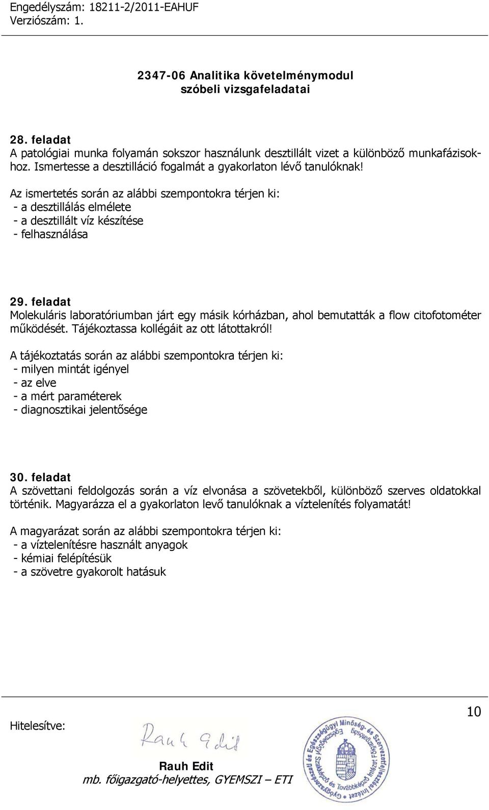 feladat Molekuláris laboratóriumban járt egy másik kórházban, ahol bemutatták a flow citofotométer működését. Tájékoztassa kollégáit az ott látottakról!