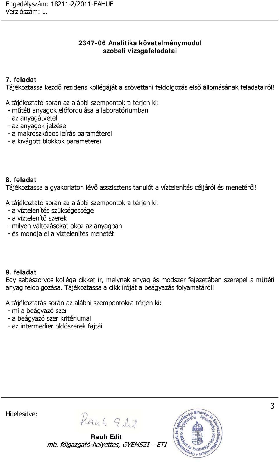 paraméterei 8. feladat Tájékoztassa a gyakorlaton lévő asszisztens tanulót a víztelenítés céljáról és menetéről!