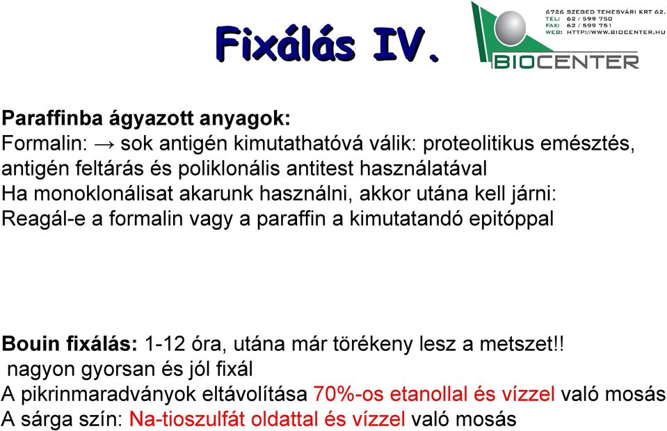 poliklonális antitest használatával Ha monoklonálisat akarunk használni, akkor utána kell járni: Reagál-e a formalin vagy a