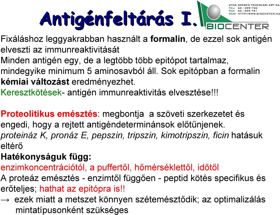 Sok epitópban a formalin kémiai változást eredményezhet. Keresztkötések- antigén immunreaktivitás elvesztése!