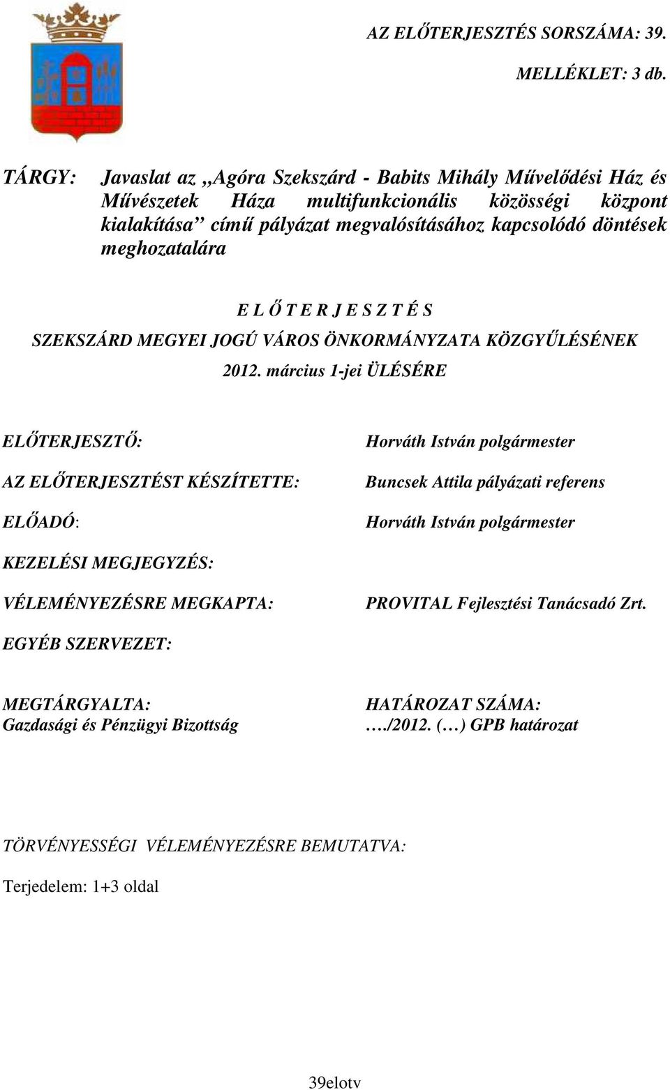 meghozatalára E L İ T E R J E S Z T É S SZEKSZÁRD MEGYEI JOGÚ VÁROS ÖNKORMÁNYZATA KÖZGYŐLÉSÉNEK 2012.