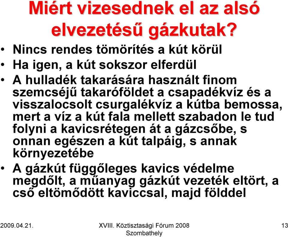 takaróföldet a csapadékvíz és a visszalocsolt csurgalékvíz a kútba bemossa, mert a víz a kút fala mellett szabadon le tud