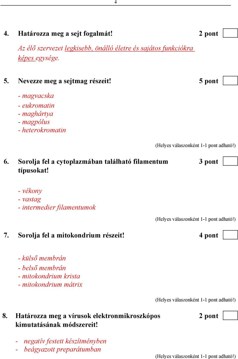 Sorolja fel a cytoplazmában található filamentum 3 pont típusokat! - vékony - vastag - intermedier filamentumok 7. Sorolja fel a mitokondrium részeit!