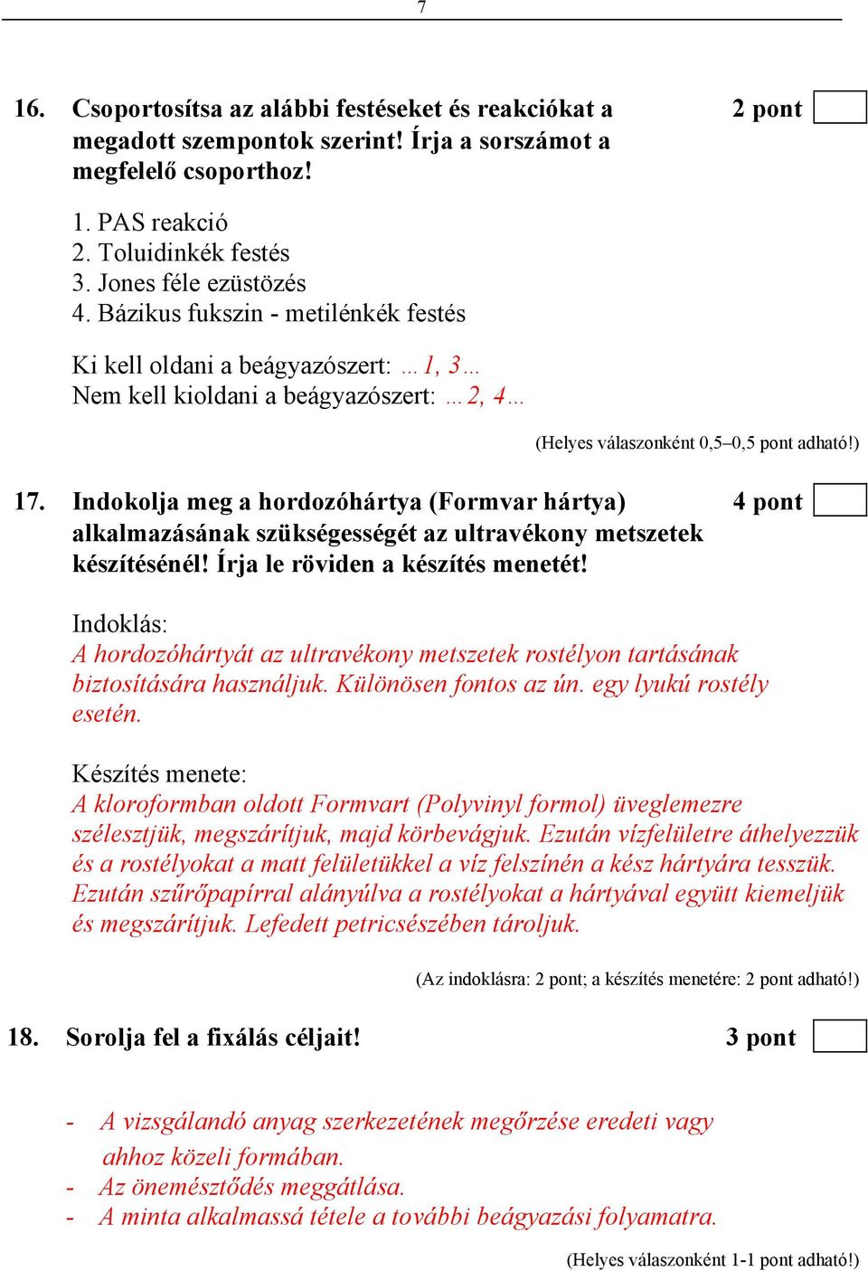 Indokolja meg a hordozóhártya (Formvar hártya) 4 pont alkalmazásának szükségességét az ultravékony metszetek készítésénél! Írja le röviden a készítés menetét!