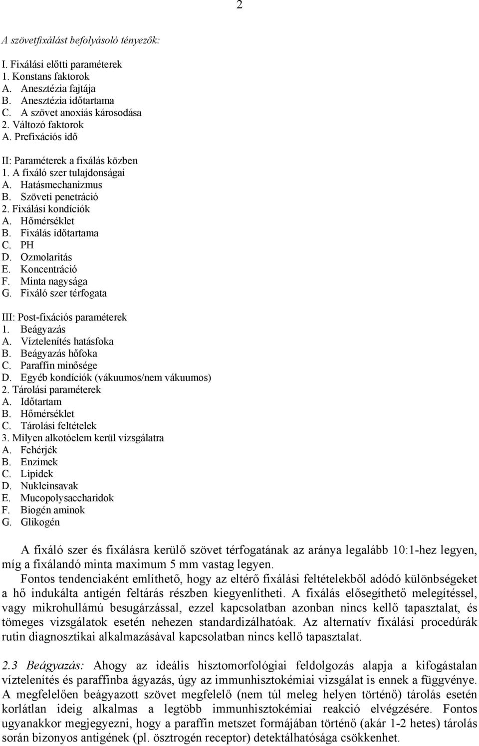 Ozmolaritás E. Koncentráció F. Minta nagysága G. Fixáló szer térfogata III: Post-fixációs paraméterek 1. Beágyazás A. Víztelenítés hatásfoka B. Beágyazás hőfoka C. Paraffin minősége D.