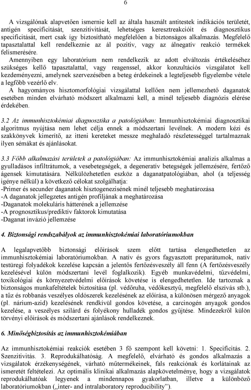 Amennyiben egy laboratórium nem rendelkezik az adott elváltozás értékeléséhez szükséges kellő tapasztalattal, vagy reagenssel, akkor konzultációs vizsgálatot kell kezdeményezni, amelynek