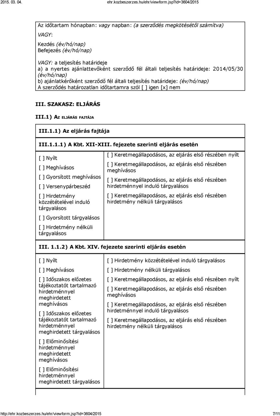 SZAKASZ: ELJÁRÁS III.1) AZ ELJÁRÁS FAJTÁJA III.1.1) Az eljárás fajtája III.1.1.1) A Kbt. XII XIII.