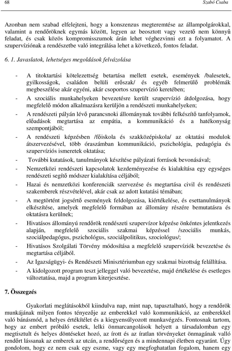 Javaslatok, lehetséges megoldások felvázolása - A titoktartási kötelezettség betartása mellett esetek, események /balesetek, gyilkosságok, családon belüli erıszak/ és egyéb felmerülı problémák