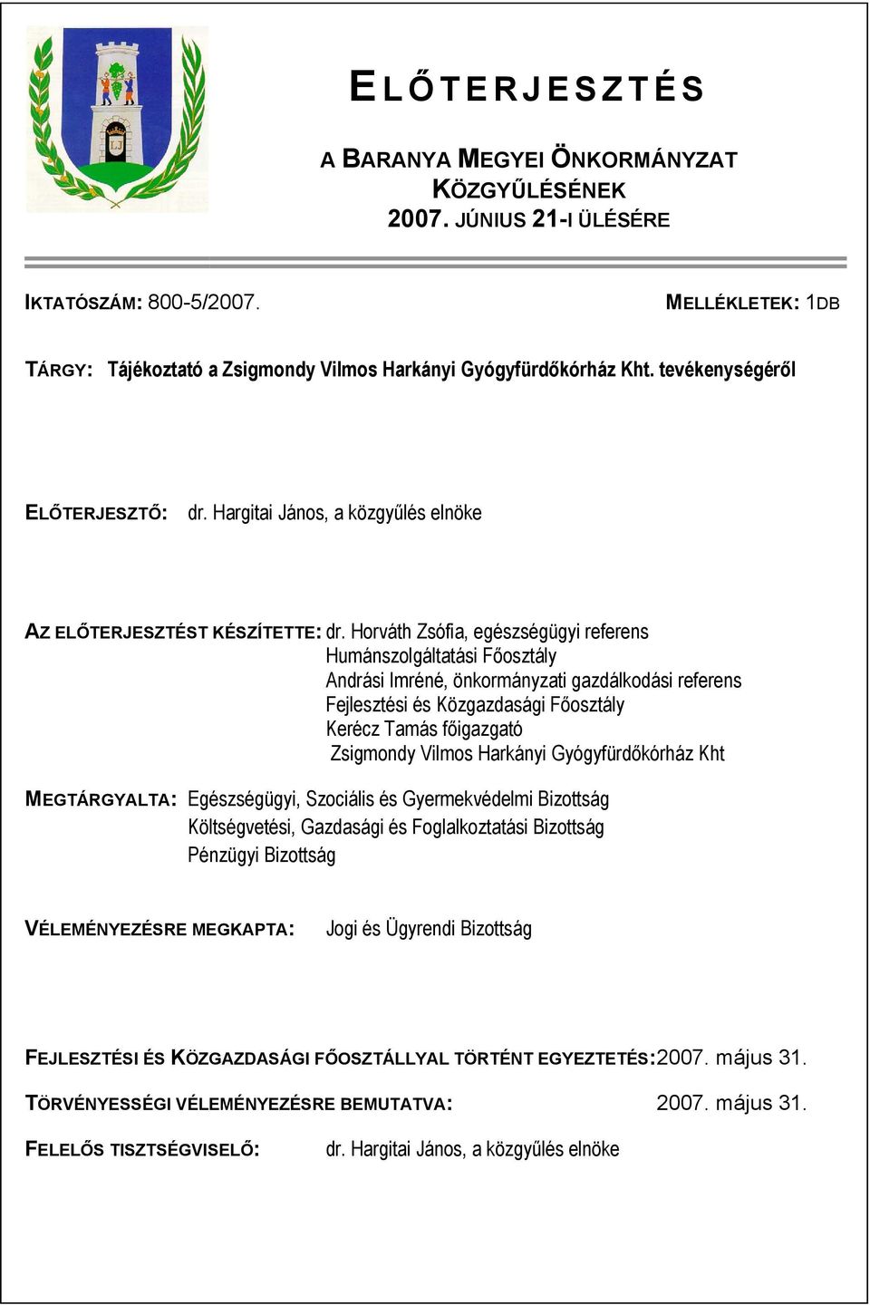 Horváth Zsófia, egészségügyi referens Humánszolgáltatási Főosztály Andrási Imréné, önkormányzati gazdálkodási referens Fejlesztési és Közgazdasági Főosztály Kerécz Tamás főigazgató Zsigmondy Vilmos