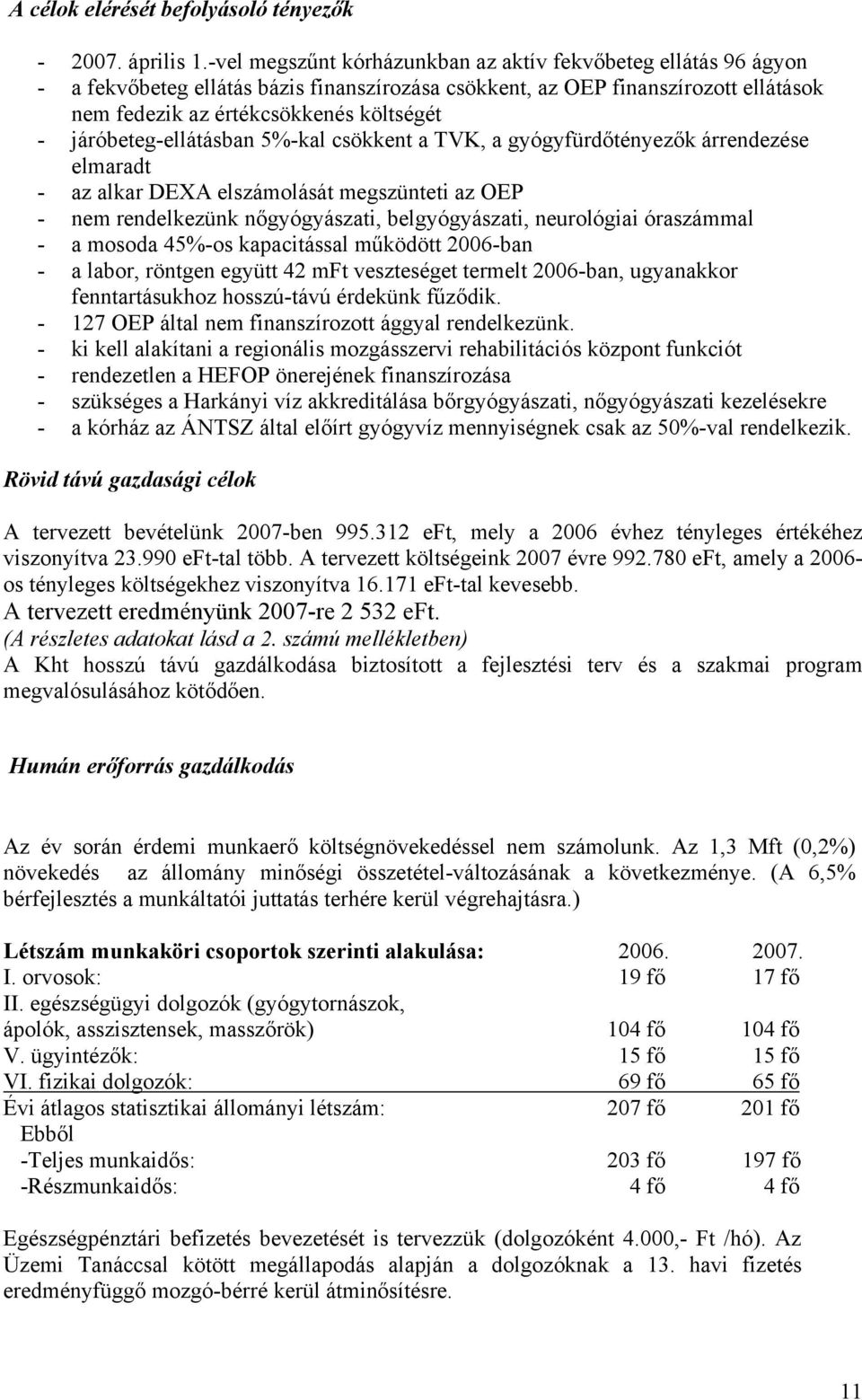 járóbeteg-ellátásban 5%-kal csökkent a TVK, a gyógyfürdőtényezők árrendezése elmaradt - az alkar DEXA elszámolását megszünteti az OEP - nem rendelkezünk nőgyógyászati, belgyógyászati, neurológiai