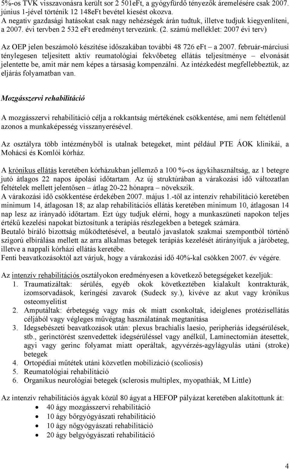 számú melléklet: 2007 évi terv) Az OEP jelen beszámoló készítése időszakában további 48 726 eft a 2007.