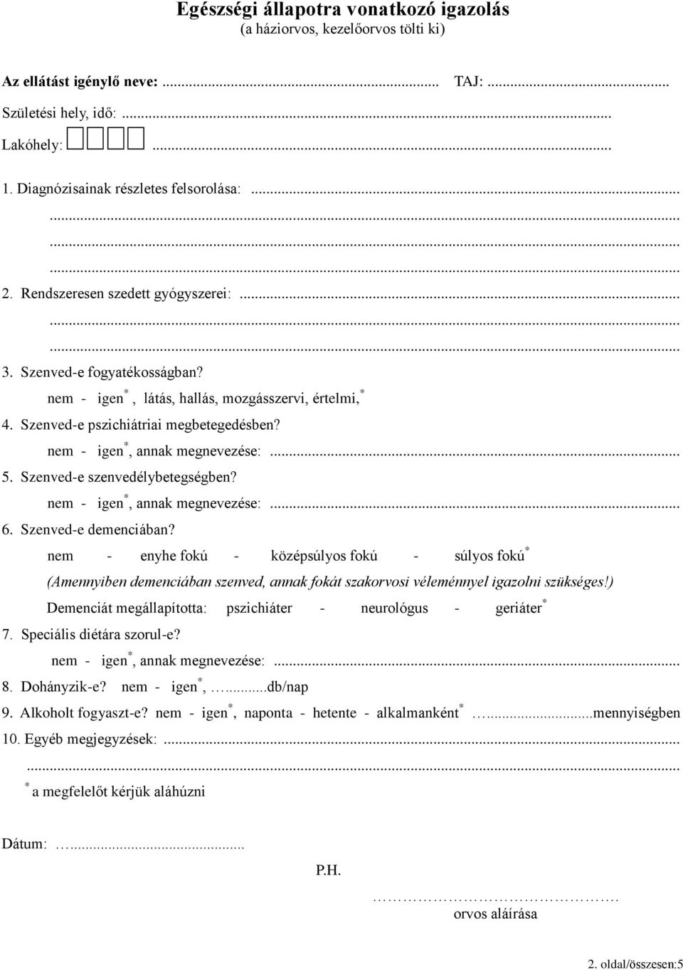 .. 5. Szenved-e szenvedélybetegségben? nem - igen *, annak megnevezése:... 6. Szenved-e demenciában?