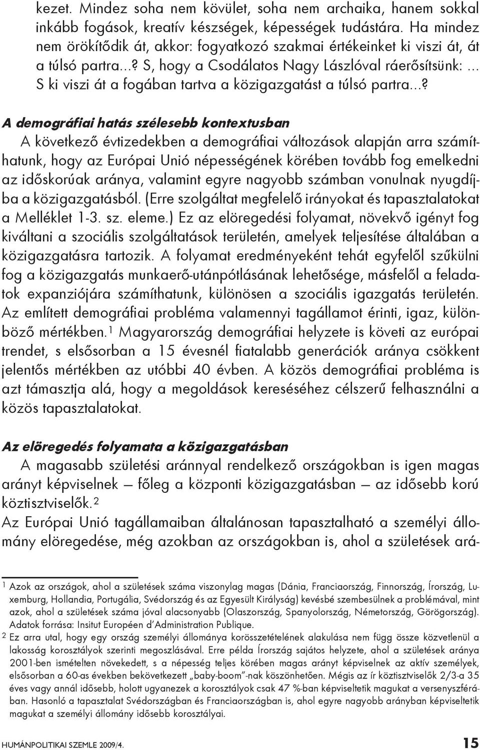 S, hogy a Csodálatos Nagy Lászlóval ráerősítsünk: S ki viszi át a fogában tartva a közigazgatást a túlsó partra?