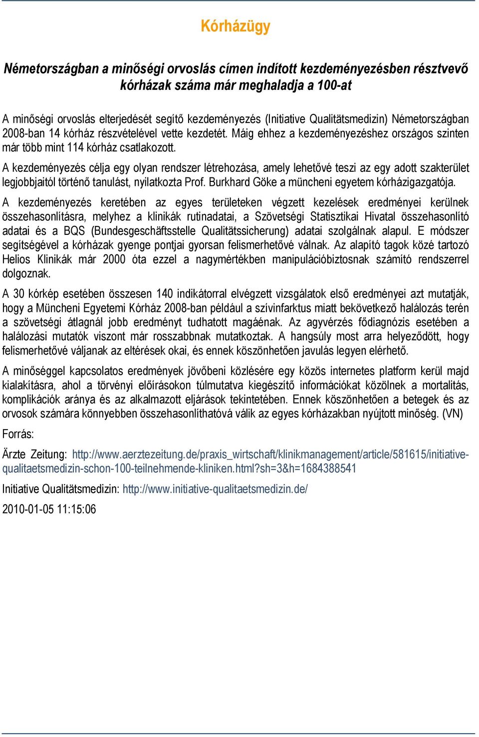 A kezdeményezés célja egy olyan rendszer létrehozása, amely lehetővé teszi az egy adott szakterület legjobbjaitól történő tanulást, nyilatkozta Prof. Burkhard Göke a müncheni egyetem kórházigazgatója.