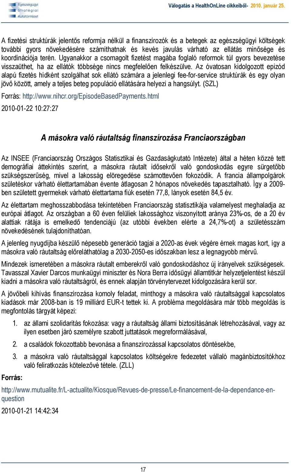 Az óvatosan kidolgozott epizód alapú fizetés hídként szolgálhat sok ellátó számára a jelenlegi fee-for-service struktúrák és egy olyan jövő között, amely a teljes beteg populáció ellátására helyezi a
