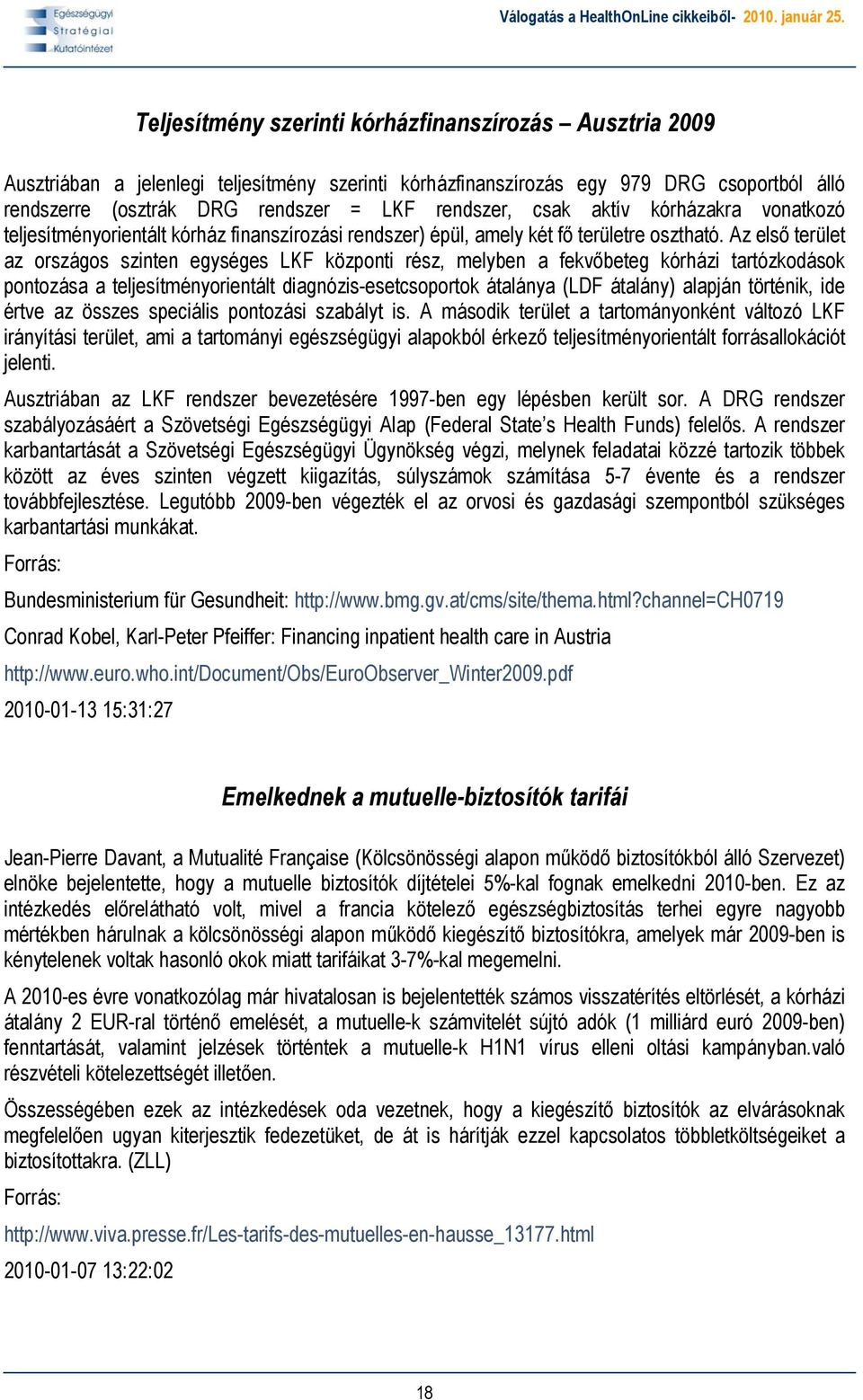 Az első terület az országos szinten egységes LKF központi rész, melyben a fekvőbeteg kórházi tartózkodások pontozása a teljesítményorientált diagnózis-esetcsoportok átalánya (LDF átalány) alapján
