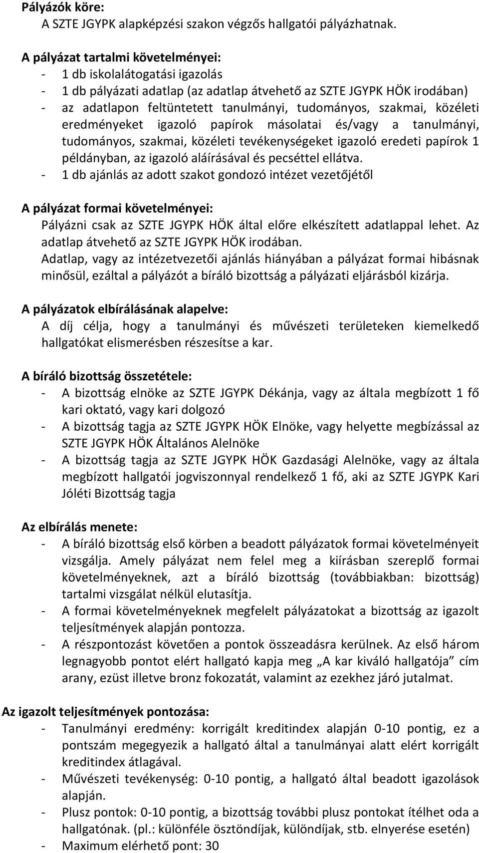 szakmai, közéleti eredményeket igazoló papírok másolatai és/vagy a tanulmányi, tudományos, szakmai, közéleti tevékenységeket igazoló eredeti papírok 1 példányban, az igazoló aláírásával és pecséttel
