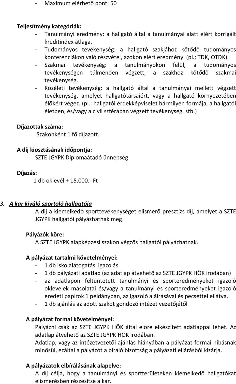: TDK, OTDK) - Szakmai tevékenység: a tanulmányokon felül, a tudományos tevékenységen túlmenően végzett, a szakhoz kötődő szakmai tevékenység.