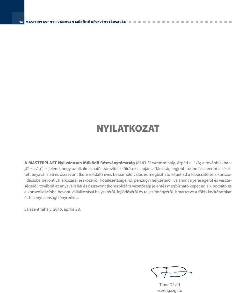 valós és megbízható képet ad a kibocsátó és a konszolidációba bevont vállalkozásai eszközeiről, kötelezettségeiről, pénzügyi helyzetéről, valamint nyereségéről és veszteségéről, továbbá az