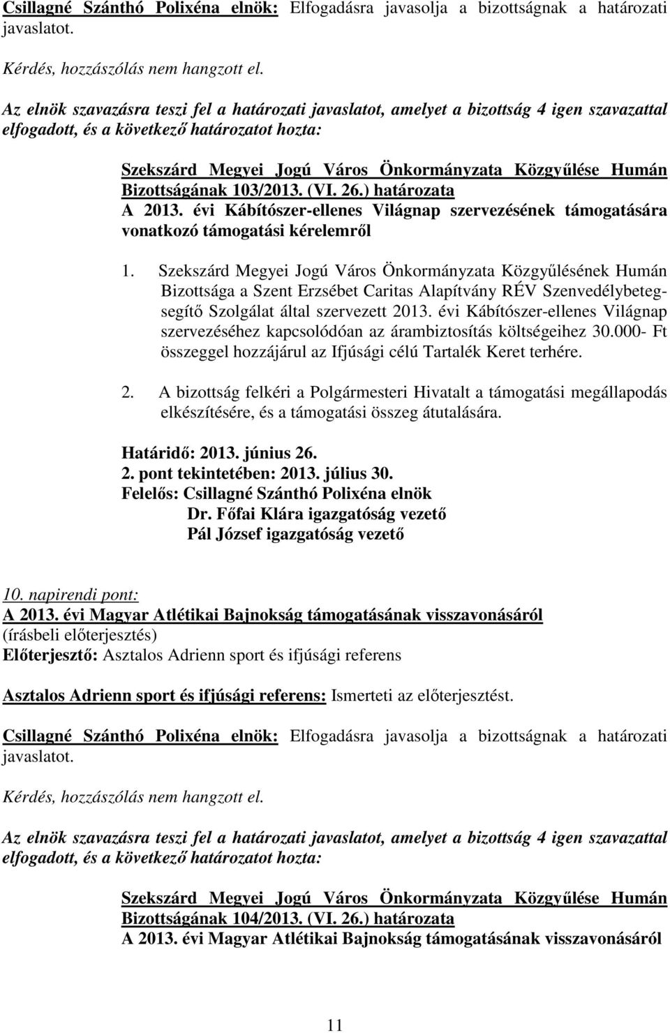 évi Kábítószer-ellenes Világnap szervezéséhez kapcsolódóan az árambiztosítás költségeihez 30.000- Ft összeggel hozzájárul az Ifjúsági célú Tartalék Keret terhére. 2.