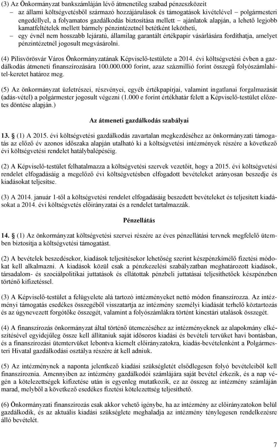 vásárlására fordíthatja, amelyet pénzintézetnél jogosult megvásárolni. (4) Pilisvörösvár Város Önkormányzatának Képviselő-testülete a 2014.