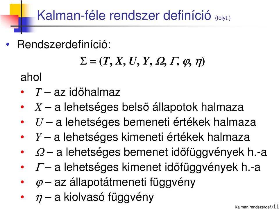 állapotok halmaza U a lehetséges bemeneti értékek halmaza Y a lehetséges kimeneti értékek