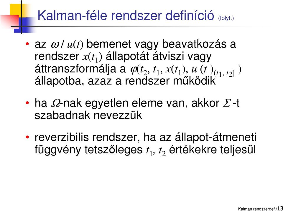 a ϕ(t 2, t 1, x(t 1 ), u (t ) (t 1, t2] ) állapotba, azaz a rendszer működik ha Ω-nak egyetlen