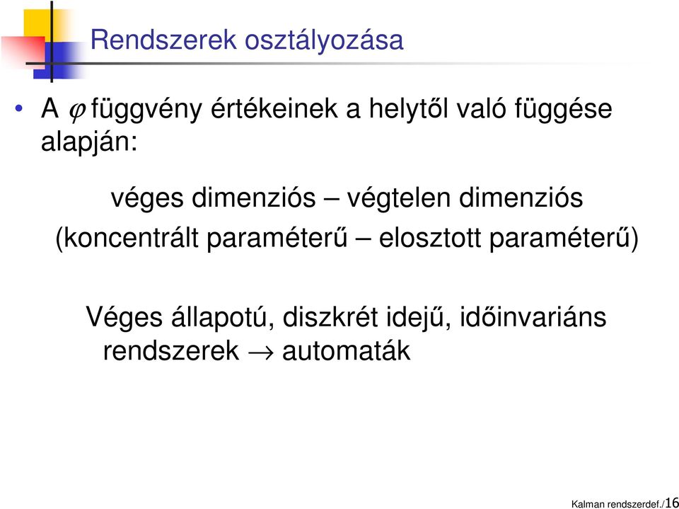 (koncentrált paraméterű elosztott paraméterű) Véges állapotú,