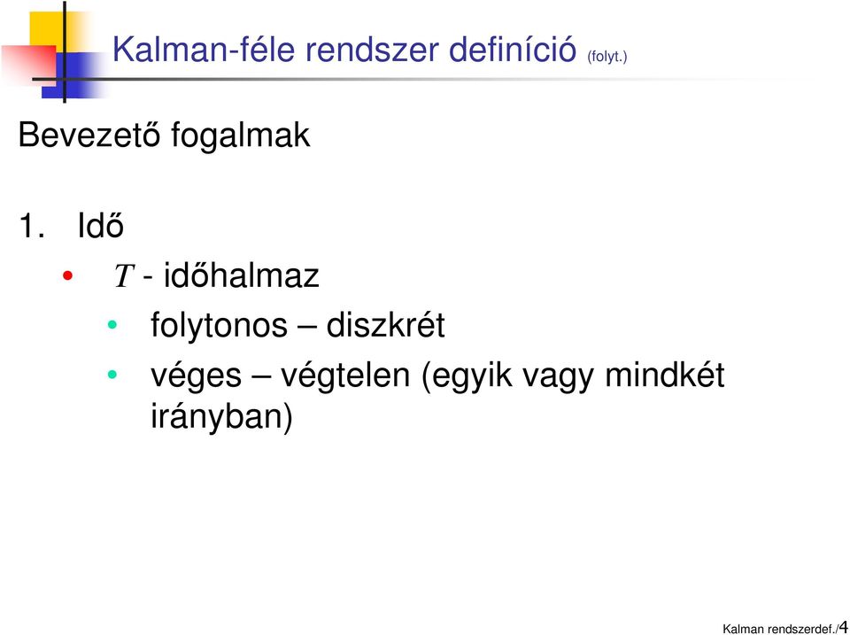 Idő T - időhalmaz folytonos diszkrét