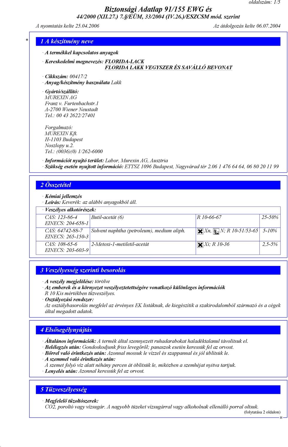 : (0036)(0) 1/262-6000 Információt nyujtó terület: Labor, Murexin AG, Ausztria Szükség esetén nyujtott információ: ETTSZ 1096 Budapest, Nagyvárad tér 2.