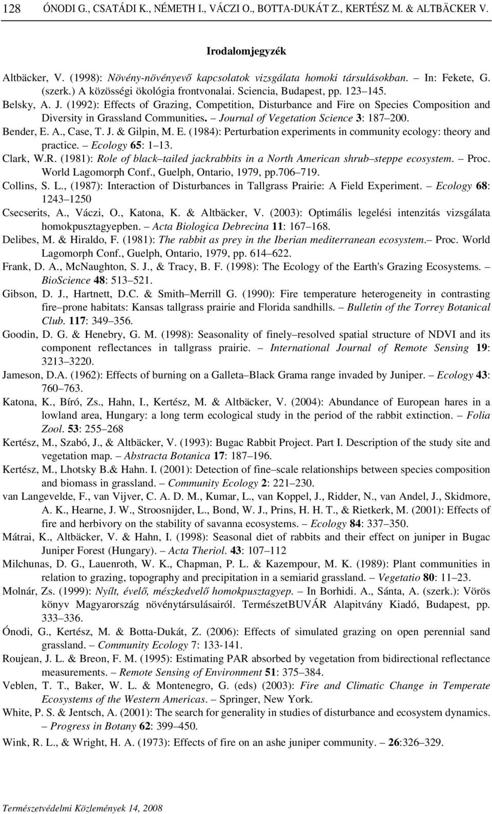 (1992): Effects of Grazing, Competition, Disturbance and Fire on Species Composition and Diversity in Grassland Communities. Journal of Vegetation Science 3: 187 200. Bender, E. A., Case, T. J. & Gilpin, M.