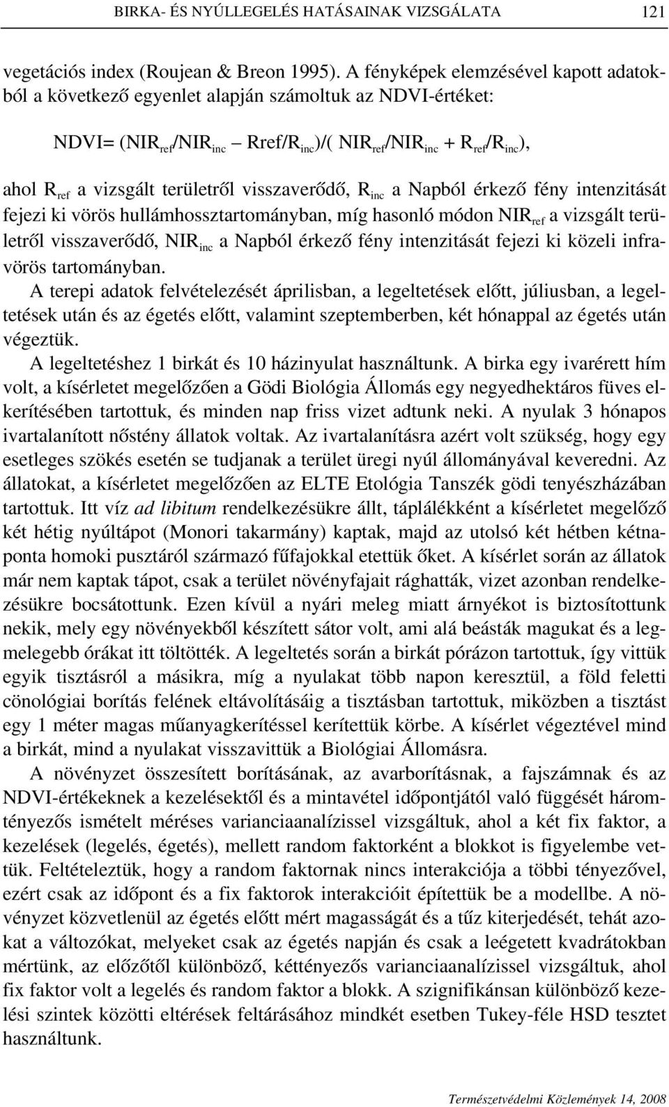 területrôl visszaverôdô, R inc a Napból érkezô fény intenzitását fejezi ki vörös hullámhossztartományban, míg hasonló módon NIR ref a vizsgált területrôl visszaverôdô, NIR inc a Napból érkezô fény