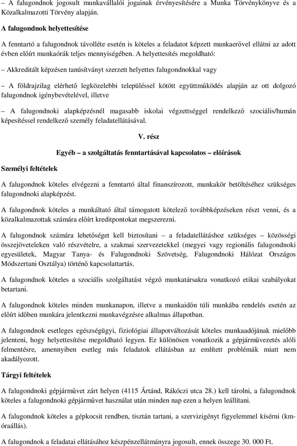 A helyettesítés megoldható: Akkreditált képzésen tanúsítványt szerzett helyettes falugondnokkal vagy A földrajzilag elérhető legközelebbi településsel kötött együttműködés alapján az ott dolgozó