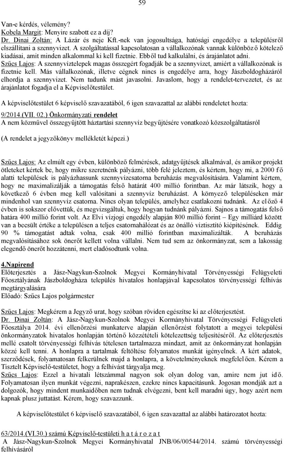 Szűcs Lajos: A szennyvíztelepek magas összegért fogadják be a szennyvizet, amiért a vállalkozónak is fizetnie kell.