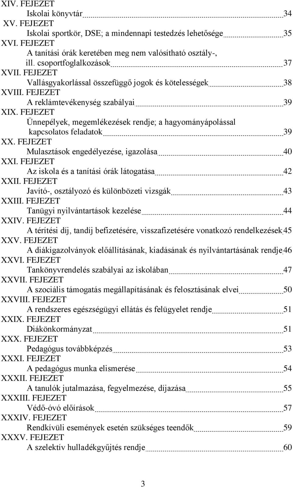 FEJEZET Ünnepélyek, megemlékezések rendje; a hagyományápolással kapcsolatos feladatok 39 XX. FEJEZET Mulasztások engedélyezése, igazolása 40 XXI.