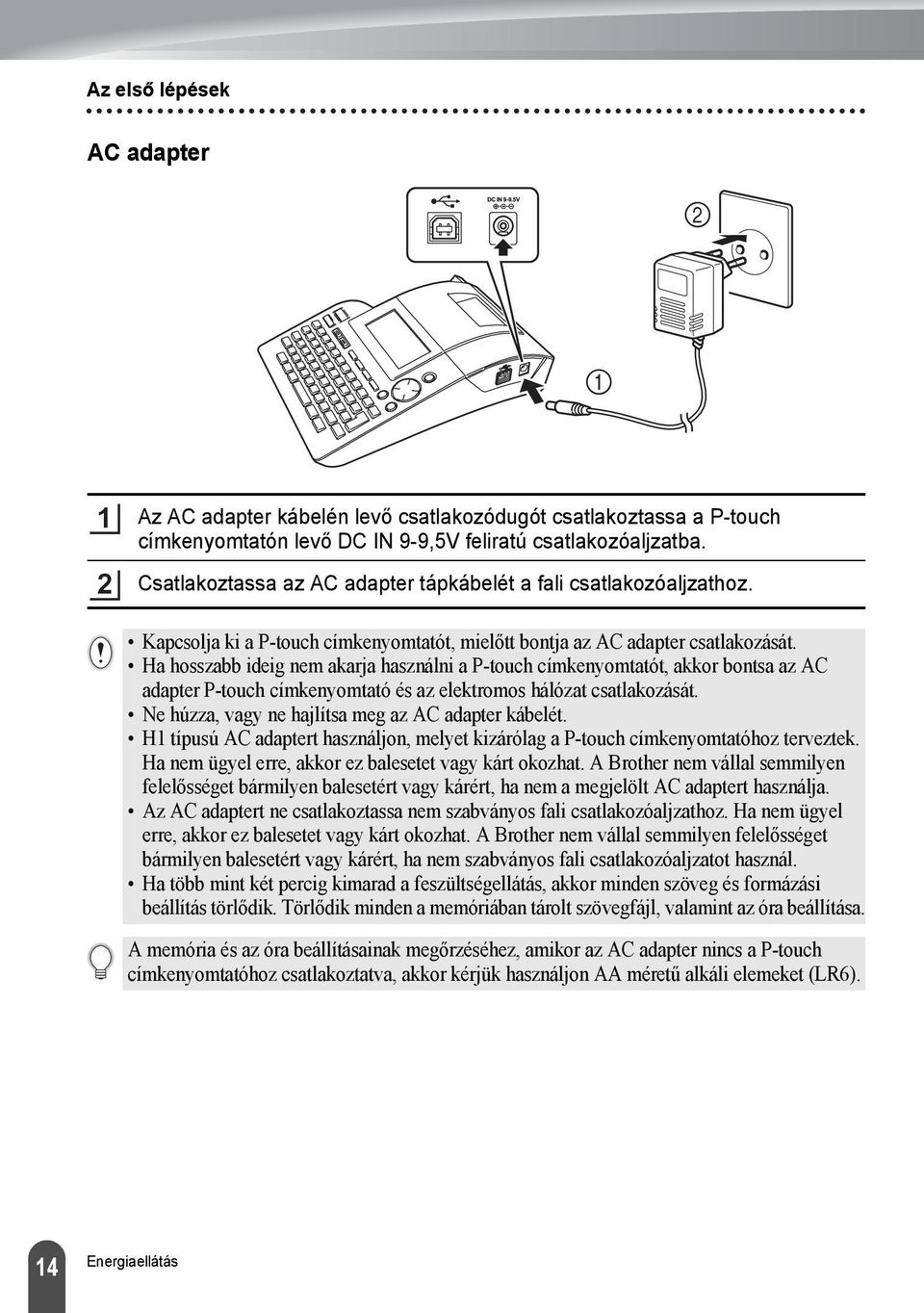 Ha hosszabb ideig nem akarja használni a P-touch címkenyomtatót, akkor bontsa az AC adapter P-touch címkenyomtató és az elektromos hálózat csatlakozását.