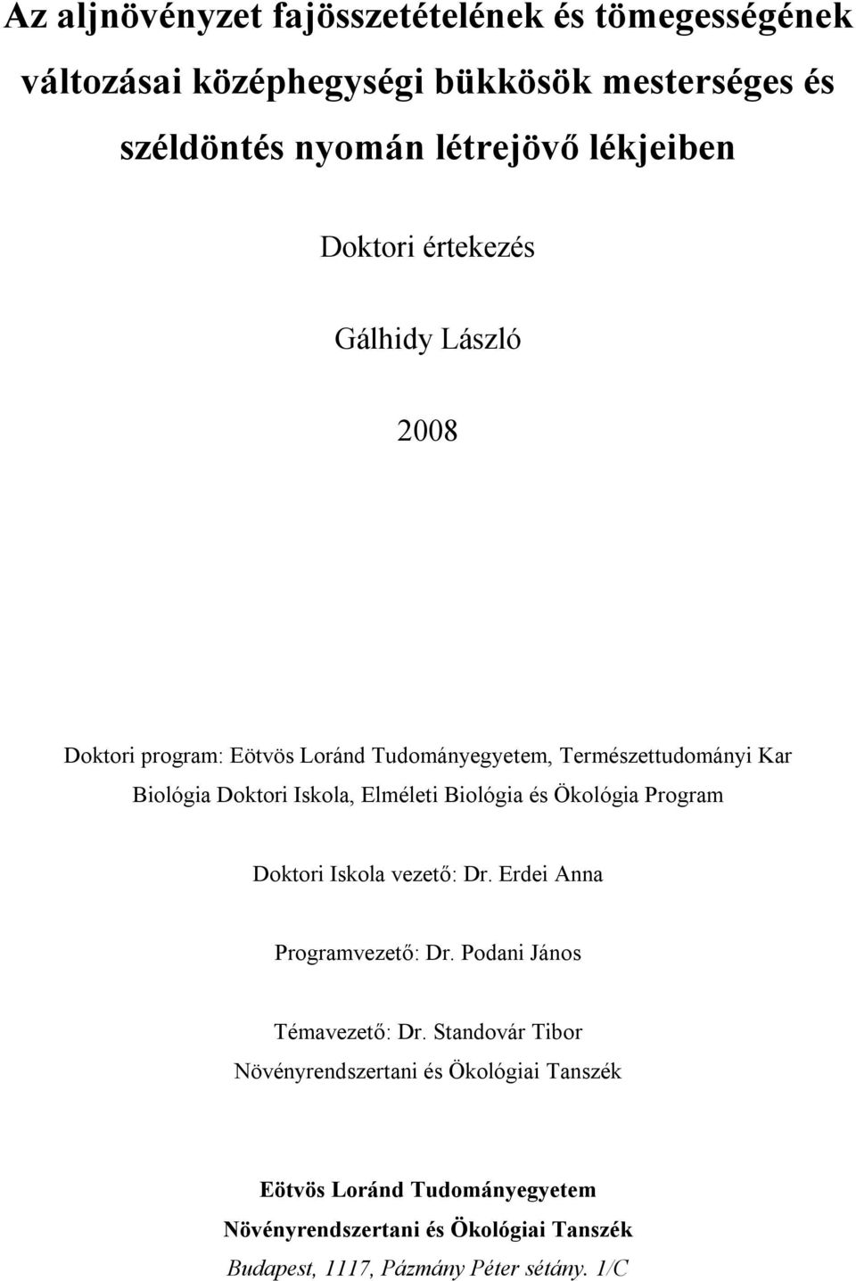 Elméleti Biológia és Ökológia Program Doktori Iskola vezető: Dr. Erdei Anna Programvezető: Dr. Podani János Témavezető: Dr.